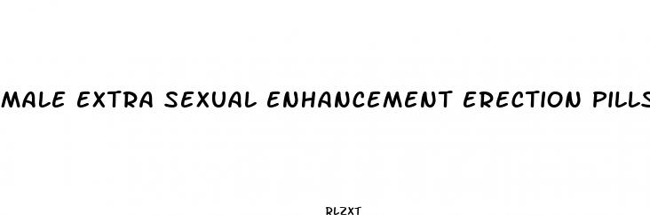 male extra sexual enhancement erection pills
