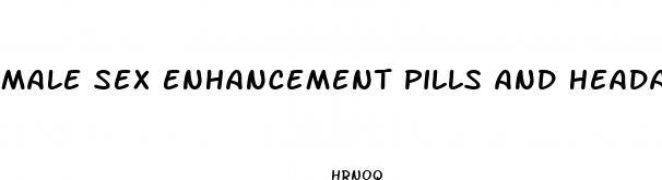 male sex enhancement pills and headaches