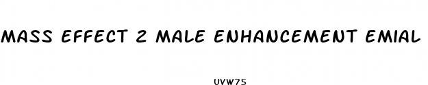 mass effect 2 male enhancement emial