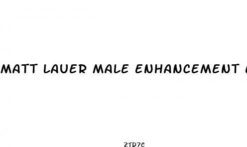 matt lauer male enhancement endorsement