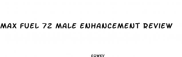max fuel 72 male enhancement review