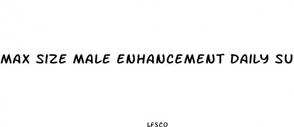 max size male enhancement daily supplement