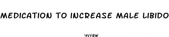 medication to increase male libido