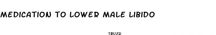 medication to lower male libido