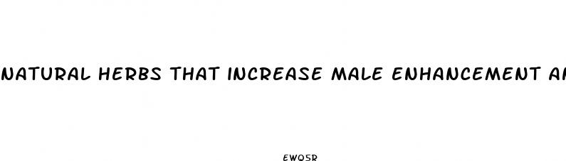 natural herbs that increase male enhancement and terostogen level