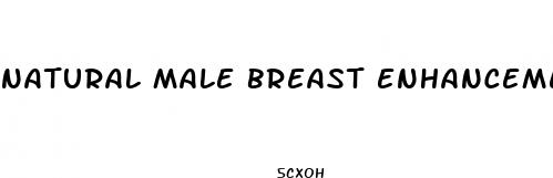natural male breast enhancement