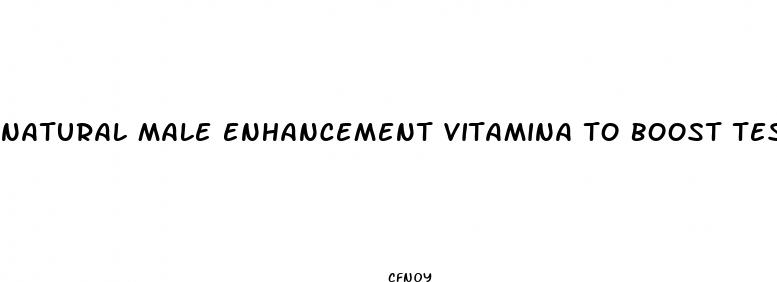 natural male enhancement vitamina to boost testosterone