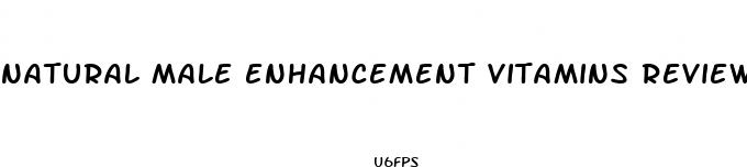 natural male enhancement vitamins reviews