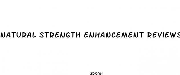 natural strength enhancement reviews