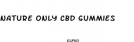 nature only cbd gummies