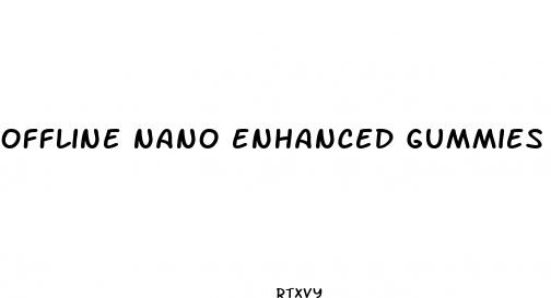 offline nano enhanced gummies