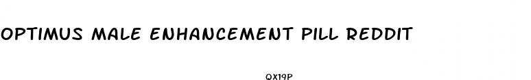 optimus male enhancement pill reddit