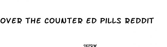 over the counter ed pills reddit