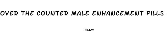 over the counter male enhancement pills in south africa
