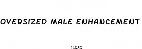 oversized male enhancement