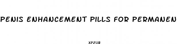 penis enhancement pills for permanent results