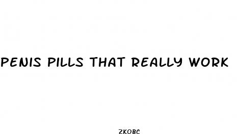 penis pills that really work