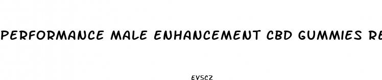performance male enhancement cbd gummies reviews