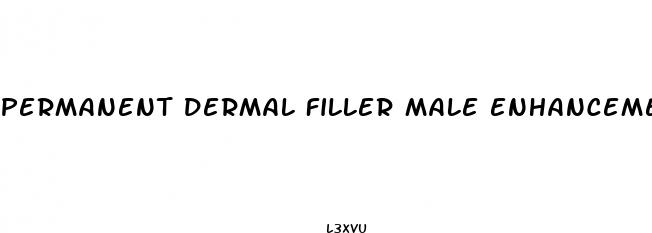 permanent dermal filler male enhancement