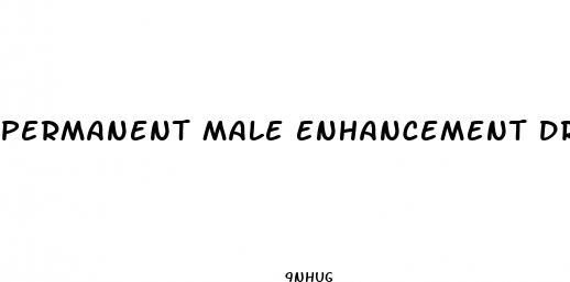 permanent male enhancement drugs