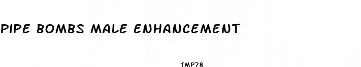 pipe bombs male enhancement