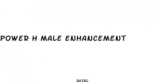 power h male enhancement