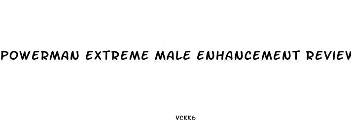 powerman extreme male enhancement reviews