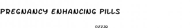 pregnancy enhancing pills