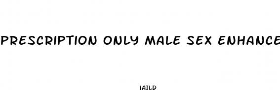 prescription only male sex enhancement pill 2024