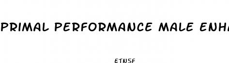 primal performance male enhancement review