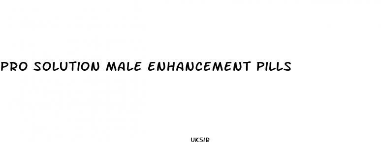 pro solution male enhancement pills