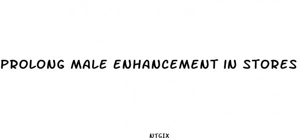 prolong male enhancement in stores