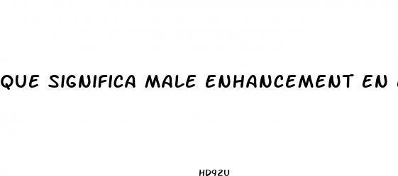 que significa male enhancement en espa ol