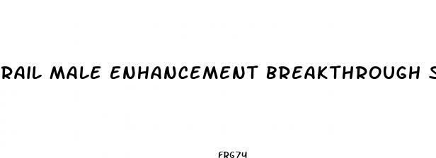 rail male enhancement breakthrough side effects