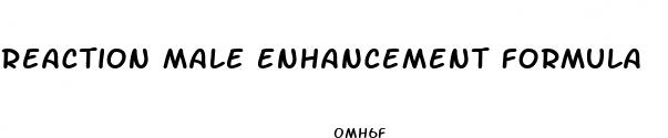 reaction male enhancement formula