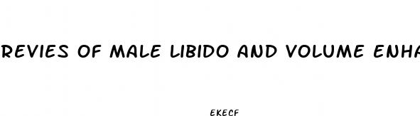 revies of male libido and volume enhancement products