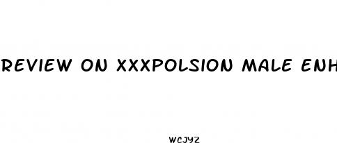 review on xxxpolsion male enhancement pils
