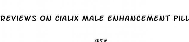 reviews on cialix male enhancement pills