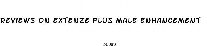 reviews on extenze plus male enhancement