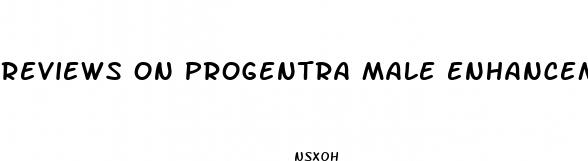reviews on progentra male enhancement pills