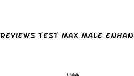 reviews test max male enhancement