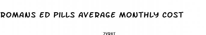 romans ed pills average monthly cost
