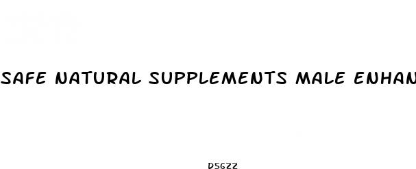 safe natural supplements male enhancement