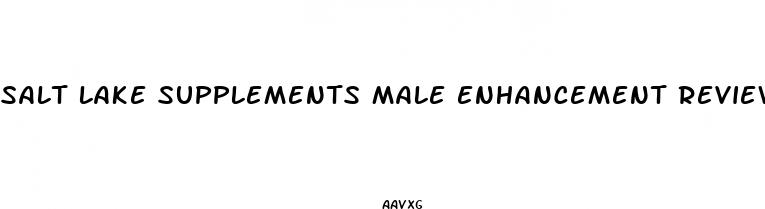 salt lake supplements male enhancement reviews