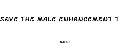 save the male enhancement that help build muscle
