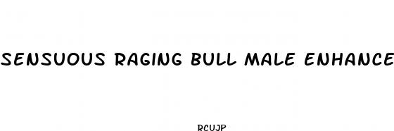 sensuous raging bull male enhancement review