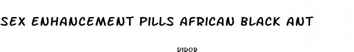 sex enhancement pills african black ant