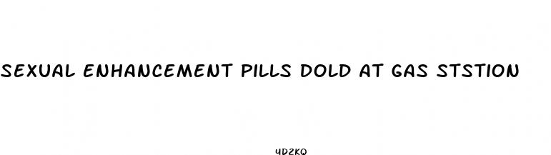 sexual enhancement pills dold at gas ststion