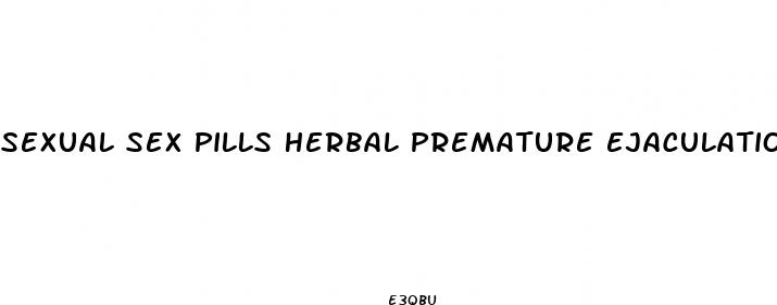 sexual sex pills herbal premature ejaculation delay male erectile enhancement