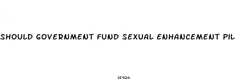 should government fund sexual enhancement pills